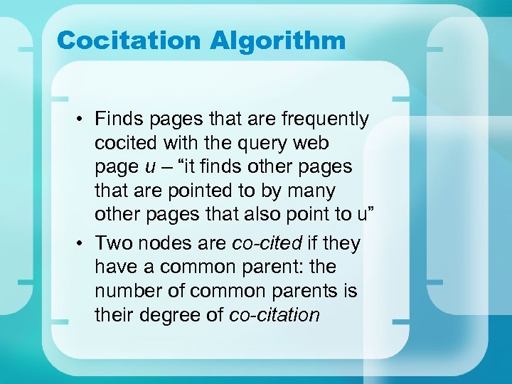 Cocitation Algorithm • Finds pages that are frequently cocited with the query web page