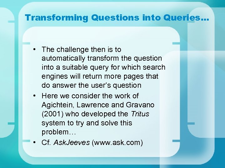 Transforming Questions into Queries… • The challenge then is to automatically transform the question