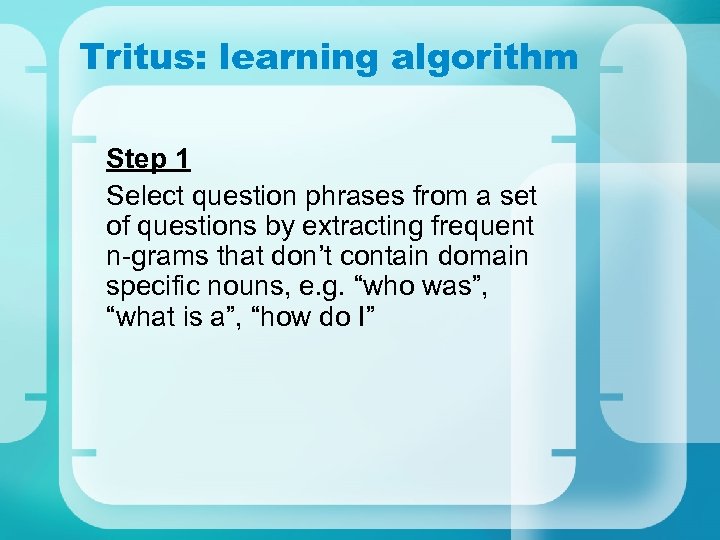 Tritus: learning algorithm Step 1 Select question phrases from a set of questions by