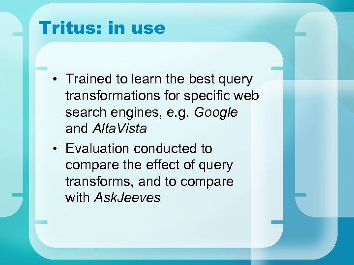 Tritus: in use • Trained to learn the best query transformations for specific web