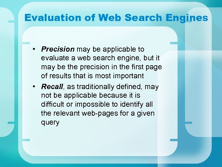 Evaluation of Web Search Engines • Precision may be applicable to evaluate a web