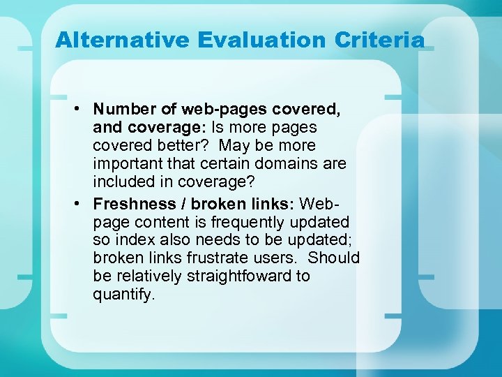 Alternative Evaluation Criteria • Number of web-pages covered, and coverage: Is more pages covered