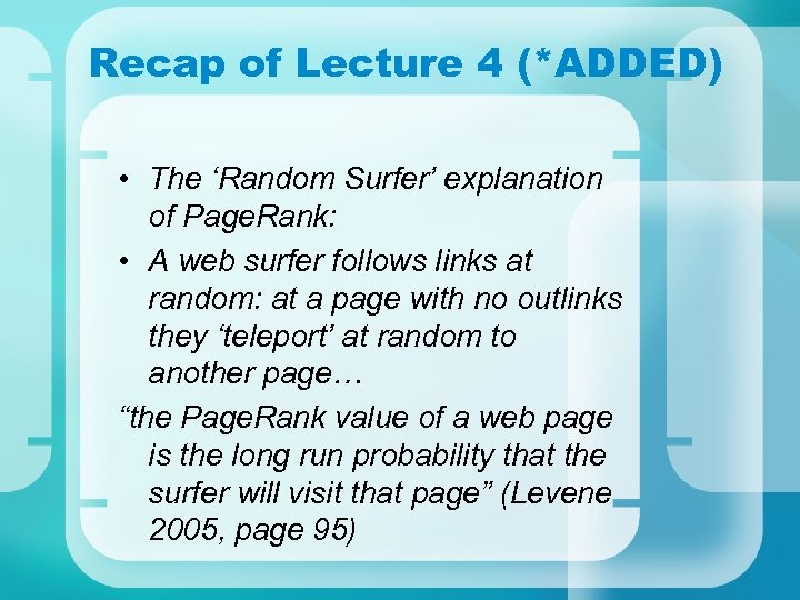 Recap of Lecture 4 (*ADDED) • The ‘Random Surfer’ explanation of Page. Rank: •