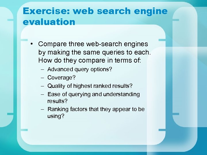 Exercise: web search engine evaluation • Compare three web-search engines by making the same