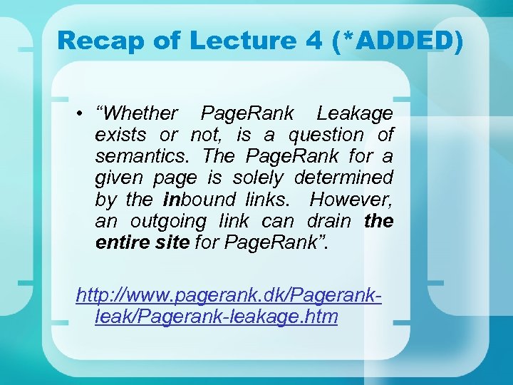 Recap of Lecture 4 (*ADDED) • “Whether Page. Rank Leakage exists or not, is