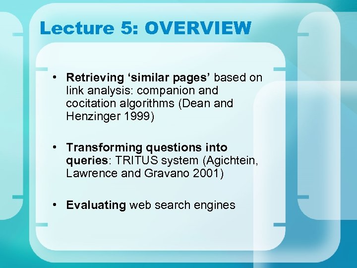 Lecture 5: OVERVIEW • Retrieving ‘similar pages’ based on link analysis: companion and cocitation