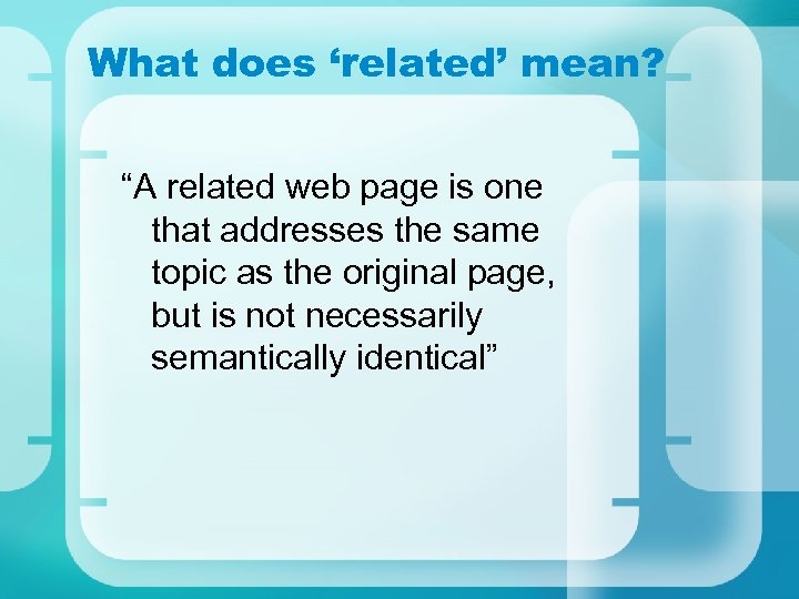 What does ‘related’ mean? “A related web page is one that addresses the same