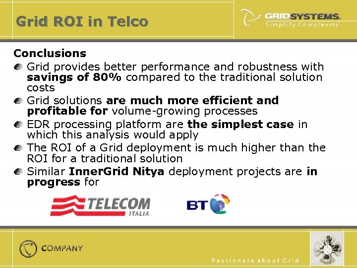 Grid ROI in Telco Conclusions Grid provides better performance and robustness with savings of