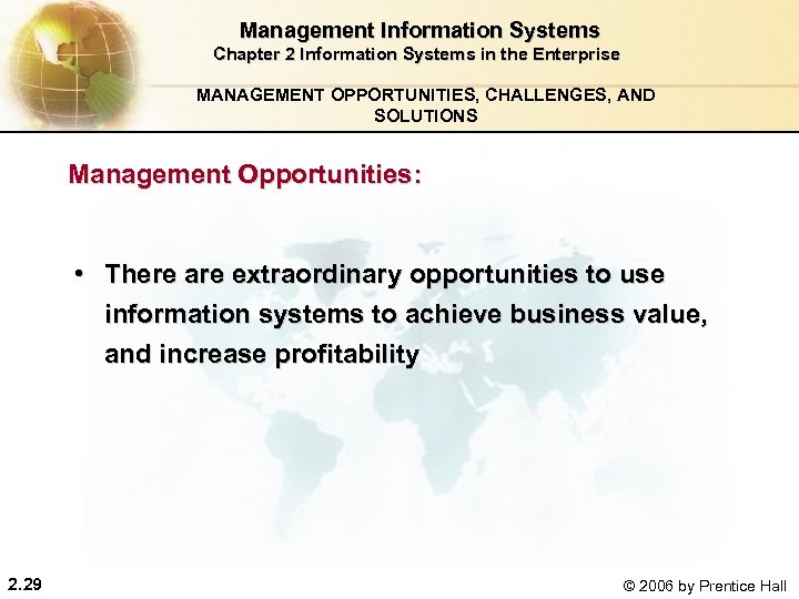  Management Information Systems Chapter 2 Information Systems in the Enterprise MANAGEMENT OPPORTUNITIES, CHALLENGES,