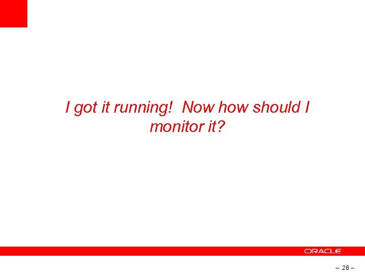 I got it running! Now how should I monitor it? – 26 – 