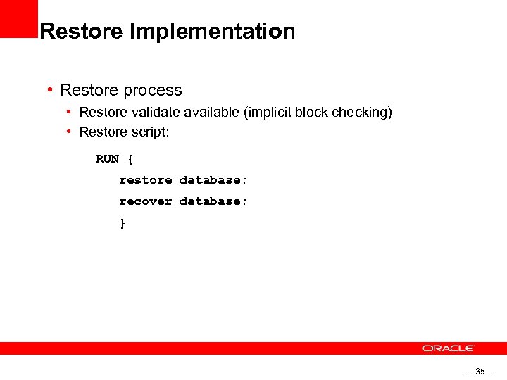 Restore Implementation • Restore process • Restore validate available (implicit block checking) • Restore
