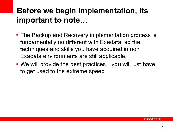 Before we begin implementation, its important to note… • The Backup and Recovery implementation