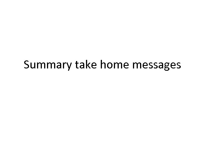 Summary take home messages 