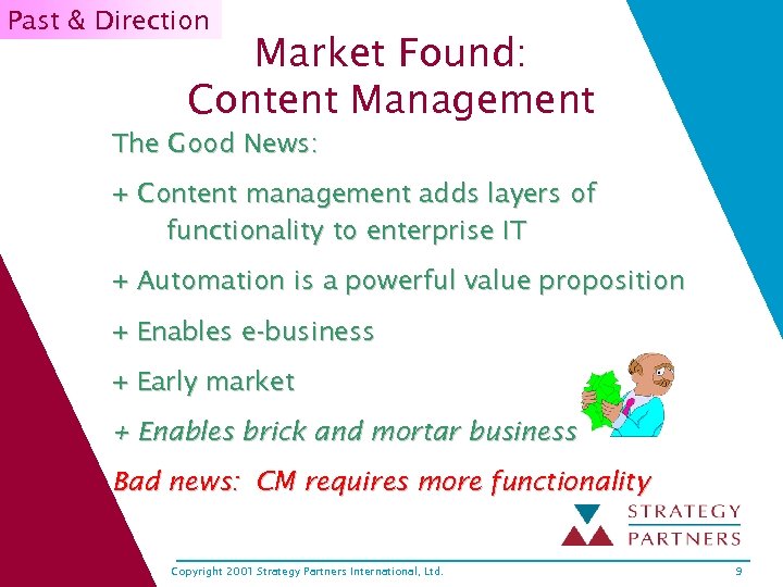 Past & Direction Market Found: Content Management The Good News: + Content management adds