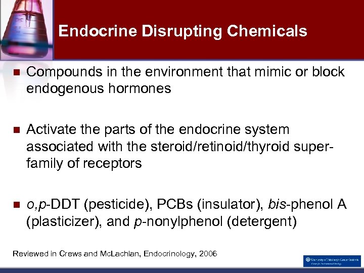 Endocrine Disrupting Chemicals n Compounds in the environment that mimic or block endogenous hormones