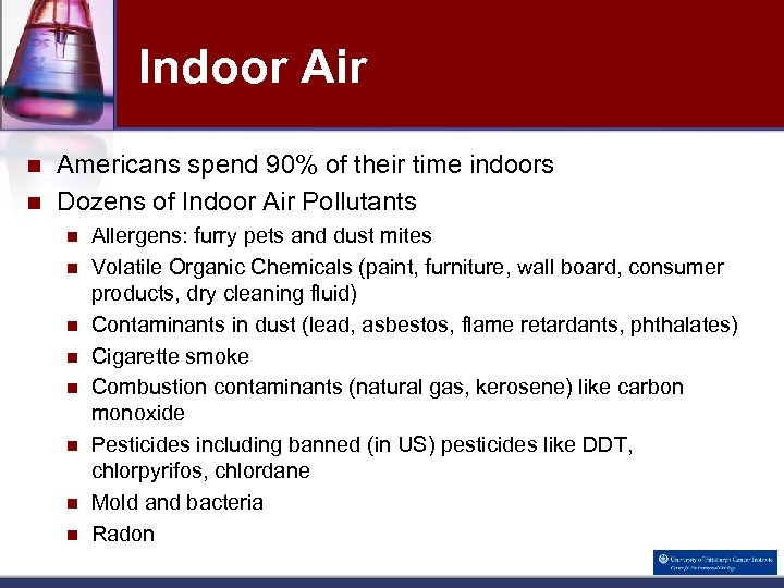 Indoor Air n n Americans spend 90% of their time indoors Dozens of Indoor