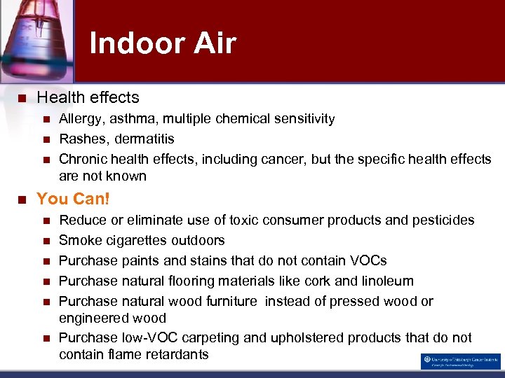 Indoor Air n Health effects n n Allergy, asthma, multiple chemical sensitivity Rashes, dermatitis