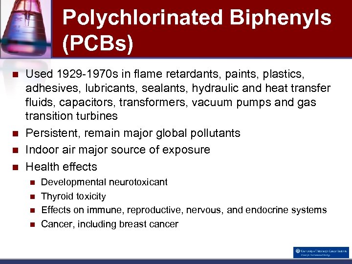 Polychlorinated Biphenyls (PCBs) n n Used 1929 -1970 s in flame retardants, paints, plastics,