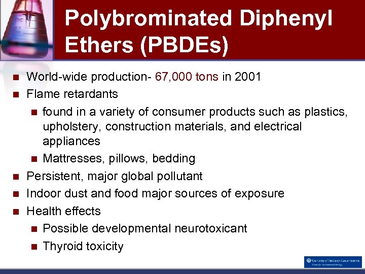 Polybrominated Diphenyl Ethers (PBDEs) n n n World-wide production- 67, 000 tons in 2001