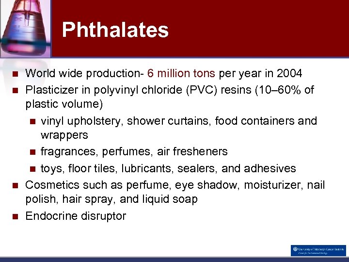 Phthalates n n World wide production- 6 million tons per year in 2004 Plasticizer