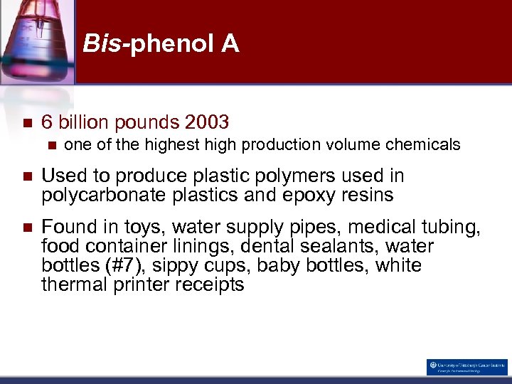 Bis-phenol A n 6 billion pounds 2003 n one of the highest high production