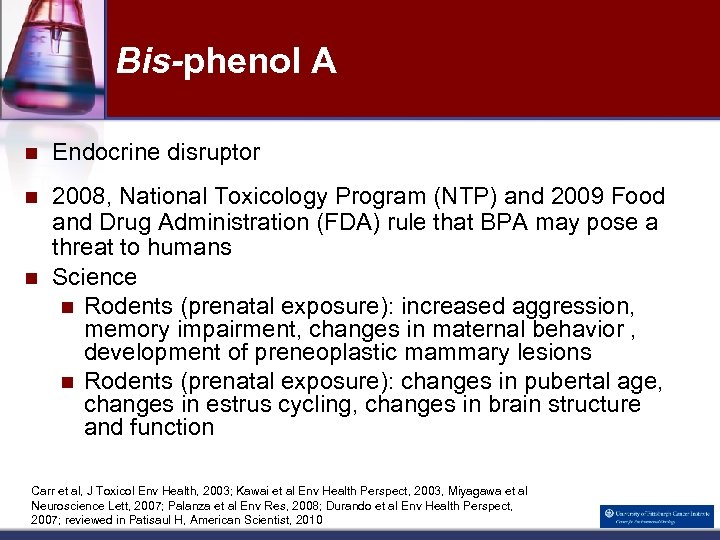 Bis-phenol A n Endocrine disruptor n 2008, National Toxicology Program (NTP) and 2009 Food