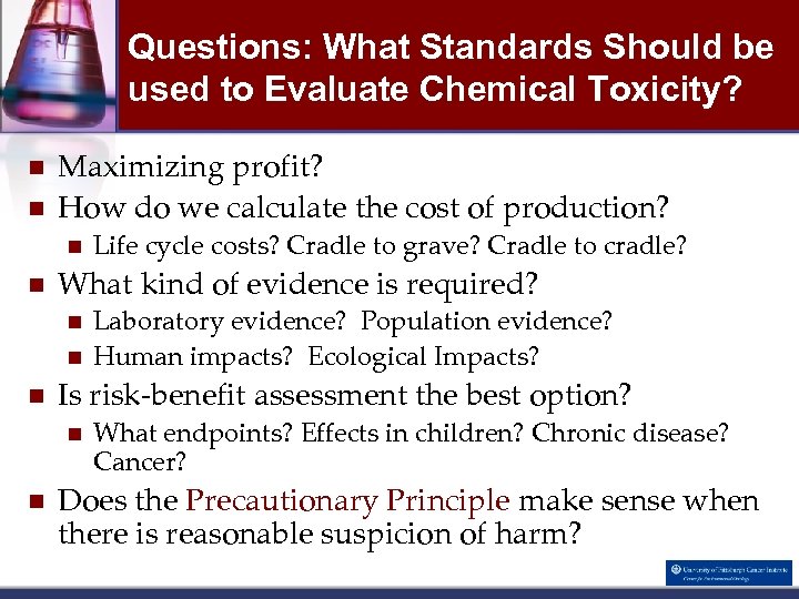 Questions: What Standards Should be used to Evaluate Chemical Toxicity? n n Maximizing profit?