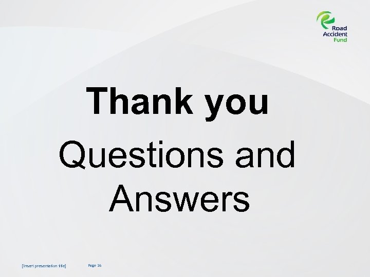 Thank you Questions and Answers [Insert presentation title] Page 16 