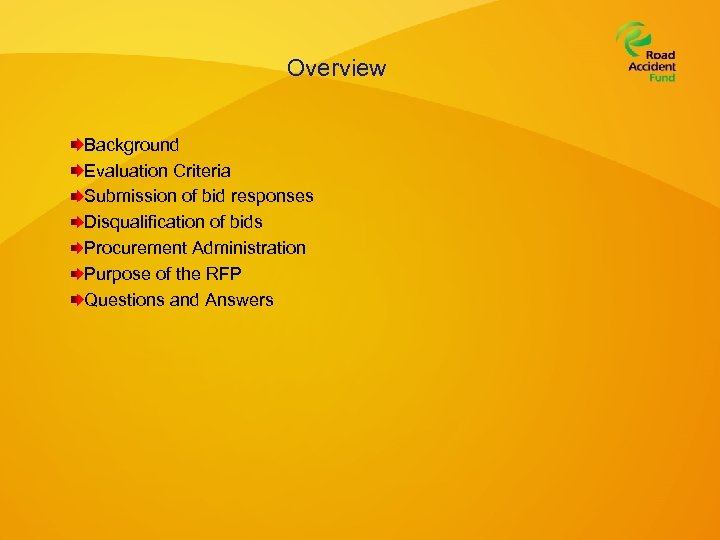 Overview Background Evaluation Criteria Submission of bid responses Disqualification of bids Procurement Administration Purpose