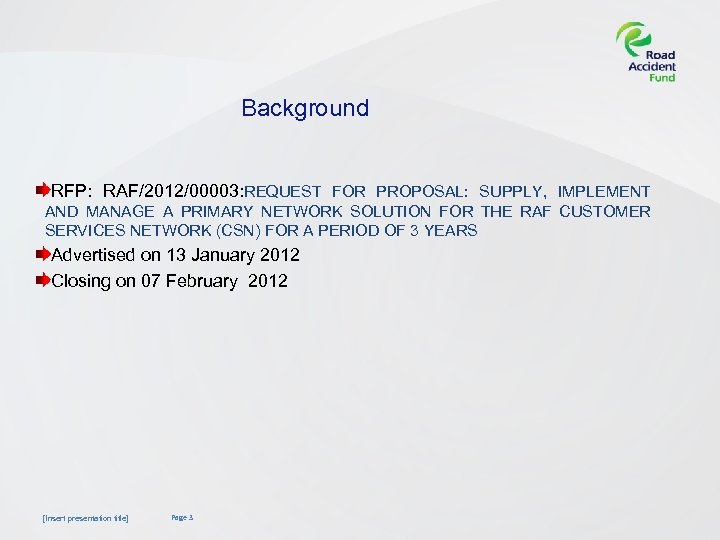 Background RFP: RAF/2012/00003: REQUEST FOR PROPOSAL: SUPPLY, IMPLEMENT AND MANAGE A PRIMARY NETWORK SOLUTION