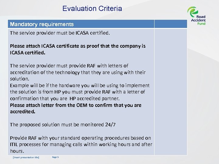 Evaluation Criteria Mandatory requirements The service provider must be ICASA certified. Please attach ICASA