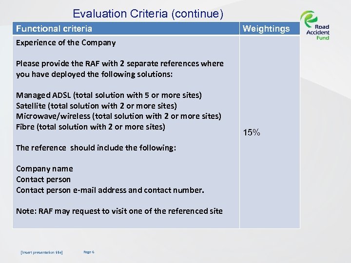 Evaluation Criteria (continue) Functional criteria Experience of the Company Please provide the RAF with