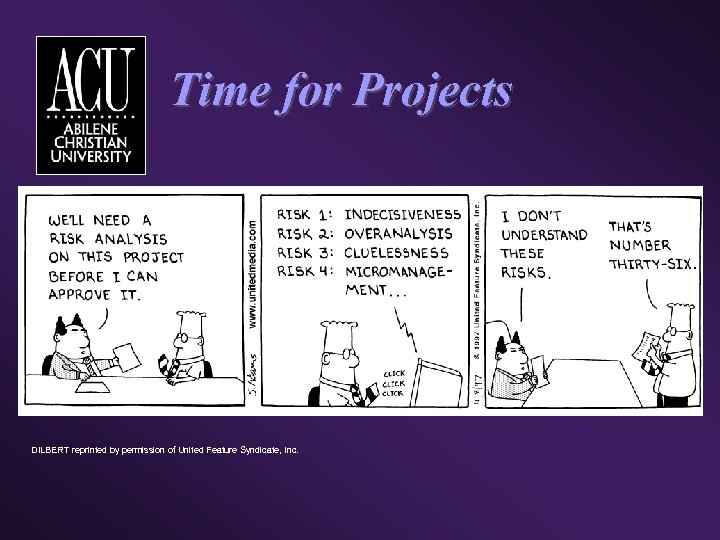 Time for Projects DILBERT reprinted by permission of United Feature Syndicate, Inc. 