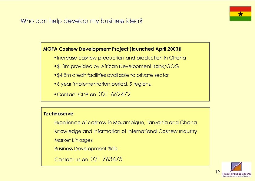 Who can help develop my business idea? MOFA Cashew Development Project (launched April 2003)l