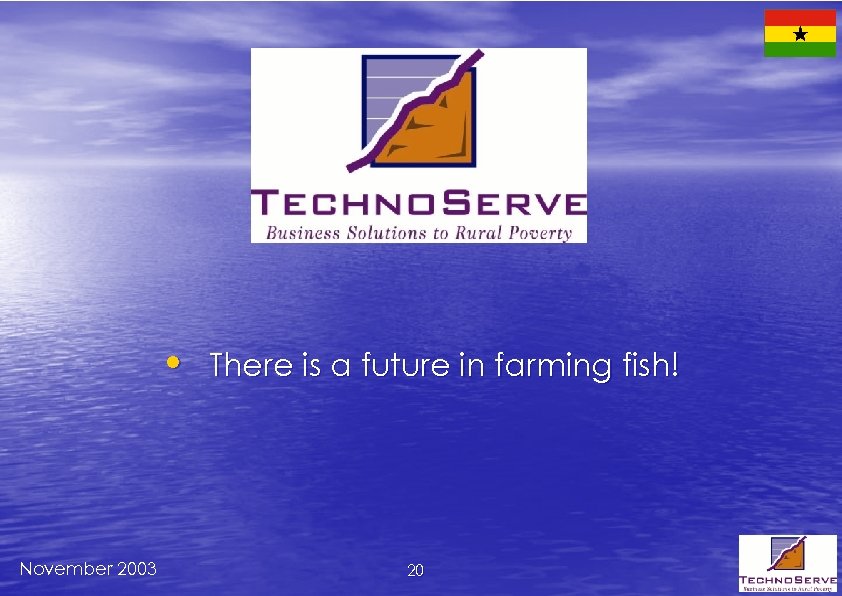  • There is a future in farming fish! November 2003 20 