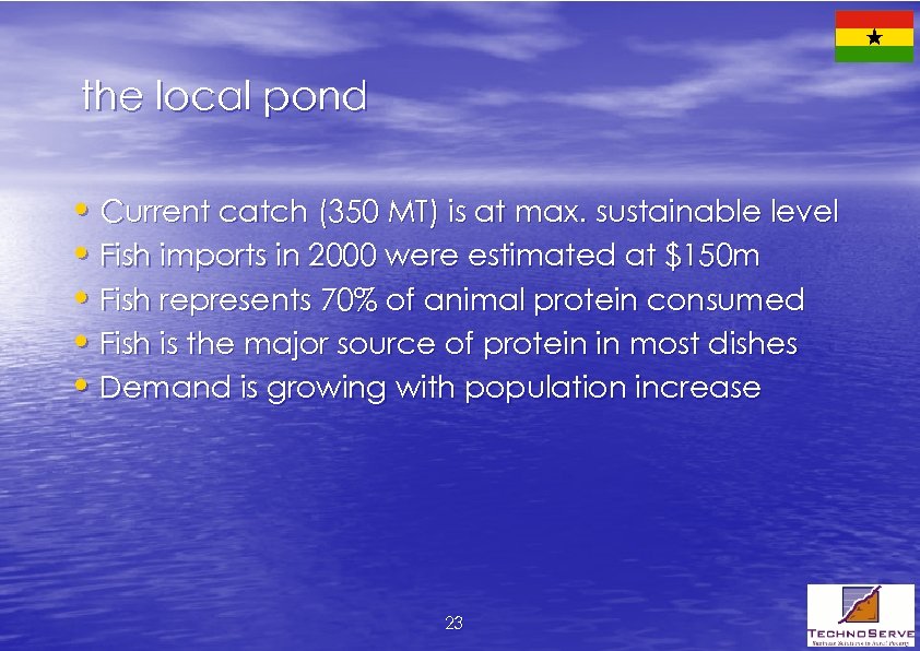 the local pond • Current catch (350 MT) is at max. sustainable level •