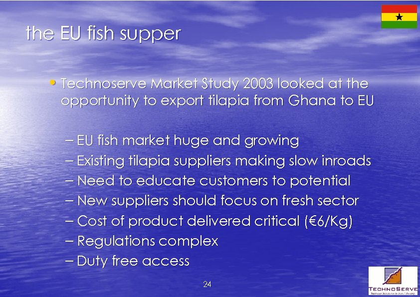 the EU fish supper • Technoserve Market Study 2003 looked at the opportunity to