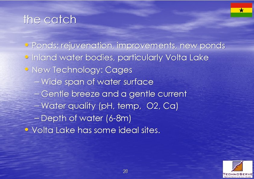 the catch • Ponds: rejuvenation, improvements, new ponds • Inland water bodies, particularly Volta