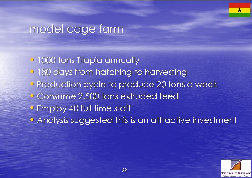 model cage farm • 1000 tons Tilapia annually • 180 days from hatching to