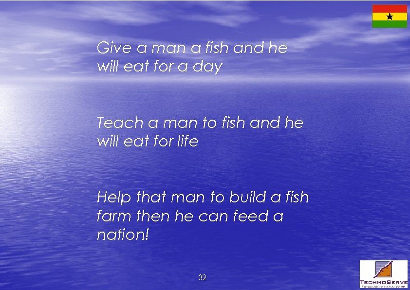 Give a man a fish and he will eat for a day Teach a