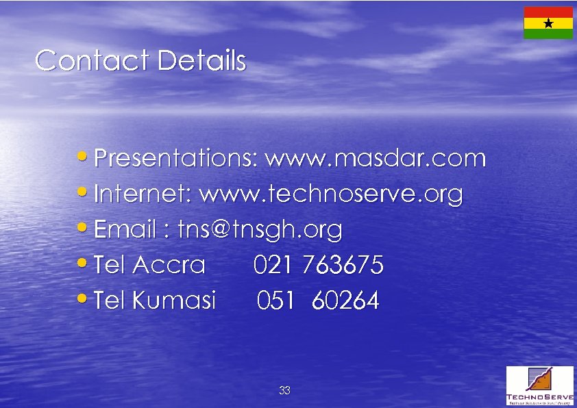 Contact Details • Presentations: www. masdar. com • Internet: www. technoserve. org • Email