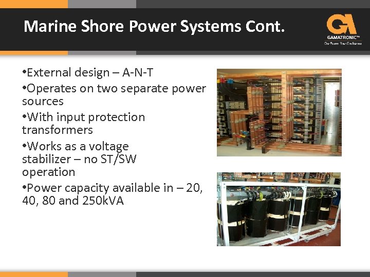 Marine Shore Power Systems Cont. • External design – A-N-T • Operates on two