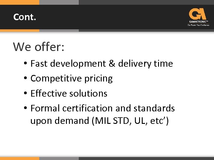 Cont. We offer: • Fast development & delivery time • Competitive pricing • Effective