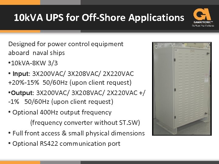 10 k. VA UPS for Off-Shore Applications Designed for power control equipment aboard naval