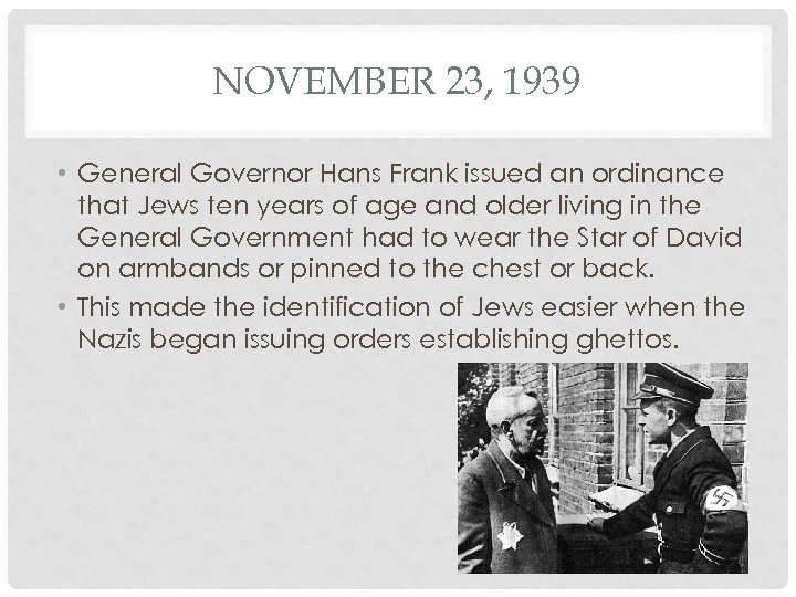 NOVEMBER 23, 1939 • General Governor Hans Frank issued an ordinance that Jews ten
