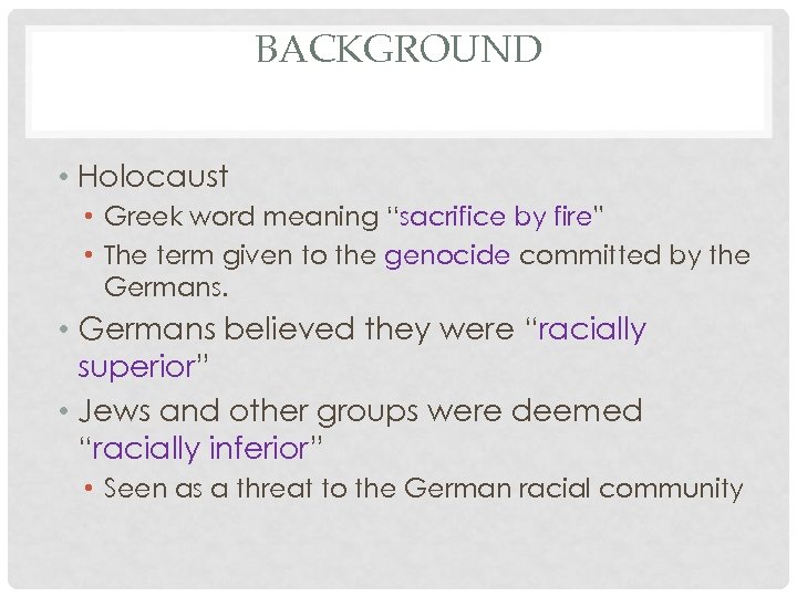 BACKGROUND • Holocaust • Greek word meaning “sacrifice by fire” • The term given