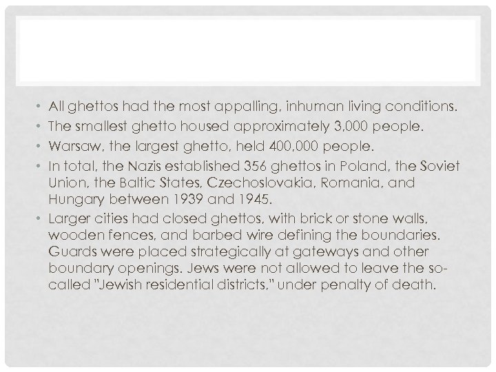 All ghettos had the most appalling, inhuman living conditions. The smallest ghetto housed approximately