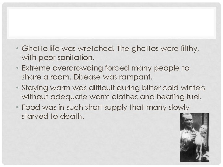  • Ghetto life was wretched. The ghettos were filthy, with poor sanitation. •