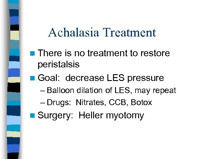 Achalasia Treatment n There is no treatment to restore peristalsis n Goal: decrease LES
