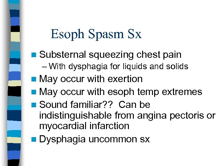 Esoph Spasm Sx n Substernal squeezing chest pain – With dysphagia for liquids and
